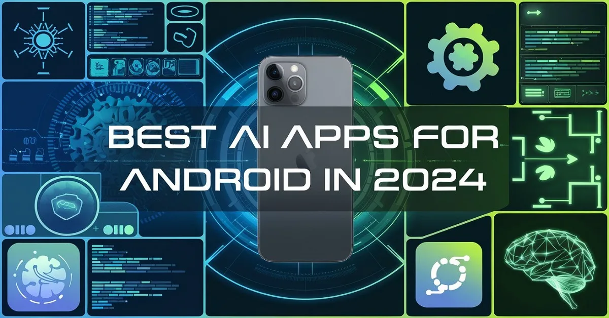 Futuristic collage featuring an Android smartphone surrounded by holographic elements like gears, code patterns, and AI brain imagery, representing AI applications. The title 'Best AI Apps for Android in 2024' is displayed in bold white futuristic font at the center